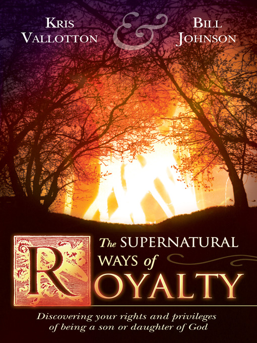 Title details for The Supernatural Ways of Royalty by Kris Vallotton - Available